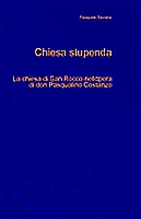 P.Saviano - Chiesa stupenda - La Parrocchia di San Rocco nell'opera di don Pasqualino Costanzo